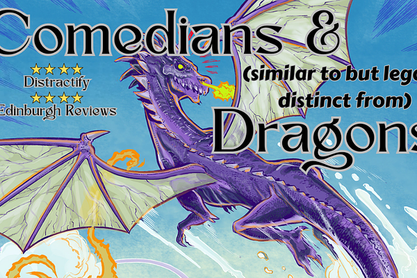 Comedians & (similar but legally distinct from) Dragons!